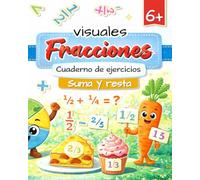 Fracciones visuales Cuaderno de ejercicios: Ejercicios fáciles e ilustrados para niños de 6 a 9 años (CP-CE1) - Aprender jugando - Suma y resta de ... en casa (¿Fracciones? ¡Claro y sencillo!)