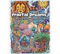 Fractal Dreams: Intricate Patterns for the Soul: A Psychedelic Coloring Journey