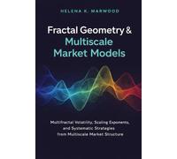 Fractal Geometry & Multiscale Market Models: Scaling Laws, Multifractals, and Structural Predictability Across Time Horizons