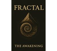 Fractal - The Awakening: An epic journey of awakening, purpose, and the transformation of humanity. (Fractal - The Trilogy)