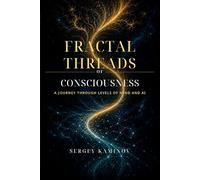 Fractal Threads of Consciousness: A Journey Through Levels of Mind and AI: 2