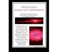 FRACTALON 4 -DOUBLE SLIT EXPERIMENT: THE BIGGEST LIE IN THE HISTORY OF MODERN PHYSICS (FRACTALON ENGLISH)