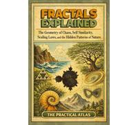 Fractals Explained: The Geometry of Chaos, Self Similarity, Scaling Laws, and the Hidden Patterns of Nature (Half Hour Help Math All Around Us Series)