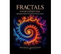 Fractals - Nature's Secret Code: Exploring self-similarity, chaos, and the architecture of nature