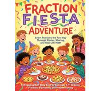 Fraction Fiesta Adventure Learn Fractions the Fun Way Through Stories, Sharing, and Real-Life Math: An Engaging Math Story Book for Kids Ages 7-11 to ... Solving: 10 (Children Educational Stories)