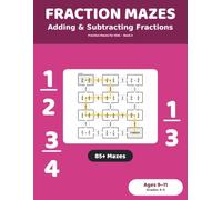 Fraction Mazes: Adding and Subtracting Fractions: 85+ Maze Puzzles for Kids Ages 9-11 | Add and Subtract Fractions Practice Workbook, Grades 4-5 (Fraction Mazes for Kids)