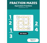 Fraction Mazes: Equivalent Fractions: 85+ Maze Puzzles for Kids Ages 8-10 | Equivalent Fractions Practice Workbook, Grades 3-4 (Fraction Mazes for Kids)