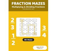Fraction Mazes: Multiplying and Dividing Fractions: 85+ Maze Puzzles for Kids Ages 10-12 | Multiply and Divide Fractions Practice Workbook, Grades 5-6 (Fraction Mazes for Kids)