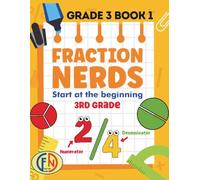 FRACTION NERDS Grade 3 Book 1: Worksheets to Start Your Fraction Powers (Fraction Nerds Worsheets)