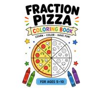 Fraction Pizza Coloring Book for Kids Ages 5-10: Learn Fractions Through Fun Pizza Coloring Activities | Numerator & Denominator Practice | Educational Math Workbook for Kids Ages 5-10