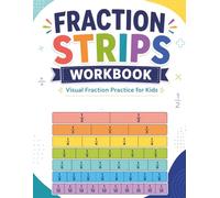 Fraction Strips Workbook: Visual Fraction Practice for Kids - 65 Pages of Blank Fraction Bars to Color, Compare and Learn