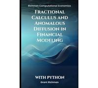 Fractional Calculus and Anomalous Diffusion in Financial Modeling: With Python (Richman Computational Economics)