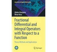 Fractional Differential and Integral Operators with Respect to a Function: Theory Methods and Applications (Industrial and Applied Mathematics)