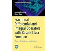 Fractional Differential and Integral Operators with Respect to a Function: Theory Methods and Applications (Industrial and Applied Mathematics)