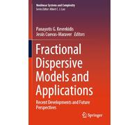 Fractional Dispersive Models and Applications: Recent Developments and Future Perspectives: 37 (Nonlinear Systems and Complexity)