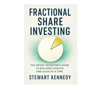 Fractional Share Investing: The Smart Investor’s Guide to Building Wealth One Slice at a Time (The Investing Essentials Library)