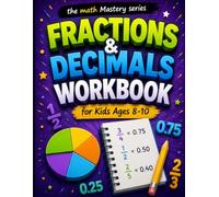 FRACTIONS & DECIMALS: Workbook for Kids Ages 8-10 (THE MATH MASTERY)