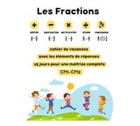 Fractions en 25 Jours: Cahier de Vacances CM1-CM2 pour une Maîtrise Complète: Ajouter, Soustraire, Multiplier, Diviser et Comparer - Avec les Éléments de Réponses