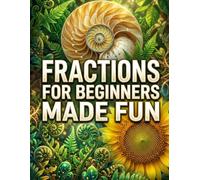 Fractions for Beginners Made Fun: Mastering Ratios, Division, Integers, and Equations for Sixth Grade