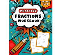 Fractions Practice Workbook for Grades 5-6: Addition, Subtraction, Multiplication, and Division - More than 1000 Fraction Exercises and Complete Answers
