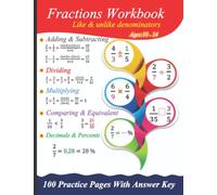 Fractions Workbook: Adding & Subtracting, Multiplying & Dividing - Comparing, Equivalent, decimals & percents: 100 practice pages with answer key