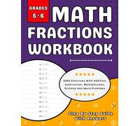 Fractions Workbook For Grades 5-6 Addition, Subtraction, Multiplication, Division And Word Problems: 5th & 6th Grades Fractions Pracice Workbook (Ages 10-12) With More than 2000 Exercises With Answers