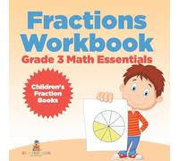 Fractions Workbook Grade 3 Math Essentials: Children’s Fraction Books