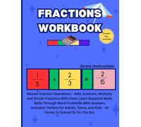Fractions Workbook: Master Fraction Operations - Add And Subtract, Multiply and Divide Fractions with Ease! Learn Essential Math Skills Through Word ... Guide to Fractions, Decimals, and Percents)