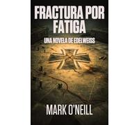 Fractura Por Fatiga: Un thriller de conspiración sobre sabotaje militar, la OTAN y una guerra secreta en Europa (Edelweiss (ES))