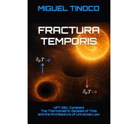 FRACTURA TEMPORIS: UFT-GEL Constant The Thermometric Genesis of Time and the Architecture of Universal Law