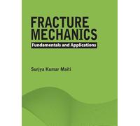 Fracture Mechanics: Fundamentals and Applications