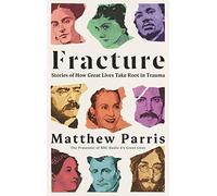 Fracture: Stories of How Great Lives Take Root in Trauma
