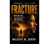 FRACTURE: Why We Feel Disconnected And How We Become Whole (Wanzia Chronicles)