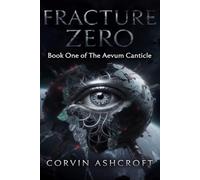 Fracture Zero: Book One of The Aevum Canticle