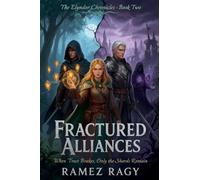Fractured Alliances: When Trust Breaks, Only The Shards Remain (The Elyndor Chronicles)