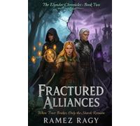 Fractured Alliances: When Trust Breaks, Only The Shards Remain (The Elyndor Chronicles)