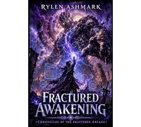 Fractured Awakening: OP MC System Apocalypse Regression Litrpg (Chronicles of the Shattered Arcana Book 1)