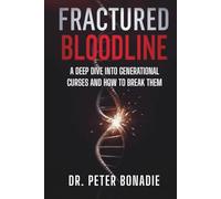 FRACTURED BLOODLINE: A Deep Dive Into Generational Curses and How to Break Them