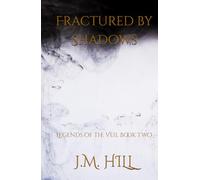 Fractured by Shadows: A Dark Romantic Fantasy of Shadow, Destiny, and the Fae Bond (Legends of the Veil Book Two) (Legends of the Veil: An Epic ... Saga of Magic, Prophecy, and Forbidden Love)