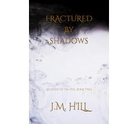 Fractured by Shadows: A Dark Romantic Fantasy of Shadow, Destiny, and the Fae Bond (Legends of the Veil Book Two) (Legends of the Veil: An Epic ... Saga of Magic, Prophecy, and Forbidden Love)