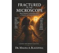 Fractured by the Microscope:: Black Women’s Lived Experiences of Identity and Spiritual Healing