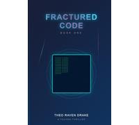 FRACTURED CODE: Book One: Blood and Algorithms: 1