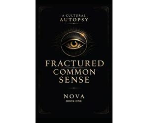Fractured Common Sense: A Cultural Autopsy