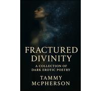 Fractured Divinity: A Collection Of Dark Erotic Poetry