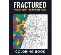 Fractured: Finding Beauty in Imperfections Coloring Book