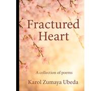 Fractured Heart: A Collection of Poems on Loss, Memory, Healing, and Light (Fractured Heart Series)