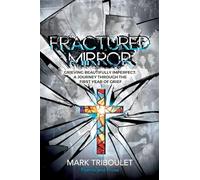 Fractured Mirror Grieving Beautifully Imperfect: A Journey Through the First Year of Grief: 2