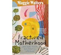 Fractured Motherhood: when love, trauma and parenting intertwine