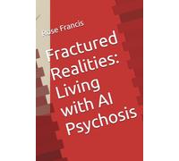 Fractured Realities: Living with AI Psychosis