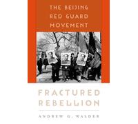 Fractured Rebellion: The Beijing Red Guard Movement